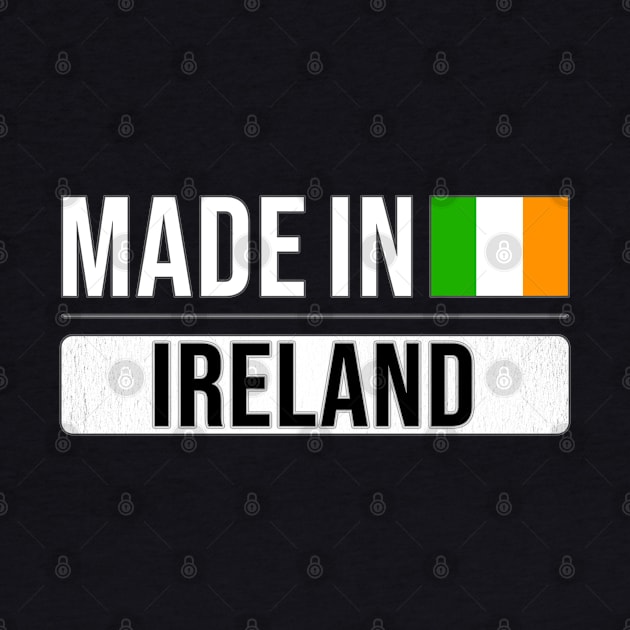 Made In Ireland - Gift for Irish With Roots From Ireland by Country Flags